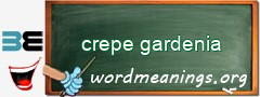 WordMeaning blackboard for crepe gardenia